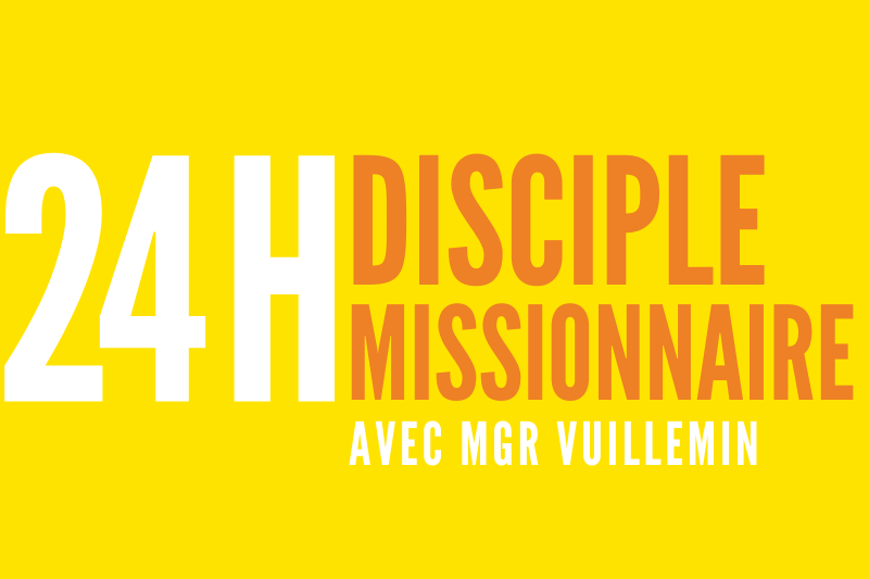24h pour devenir Disciple Missionnaire